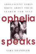 Ophelia Speaks Adolescent Girls Write About Their Search for Self cover