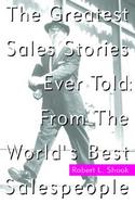 The Greatest Sales Stories Ever Told: From the World's Best Salespeople cover