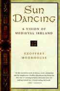 Sun Dancing: A Vision of Medieval Ireland cover
