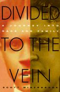 Divided to the Vein: A Journey Into Race and Family cover