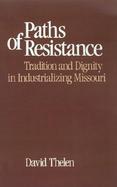 Paths of Resistance Tradition and Dignity in Industrializing Missouri cover