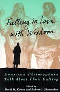 Falling in Love With Wisdom American Philosophers Talk About Their Calling cover