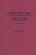 Talons of the Eagle Dynamics of U.S.-Latin American Relations cover