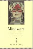Mindware An Introduction to the Philosophy of Cognitive Science cover