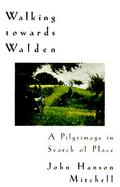 Walking Towards Walden: A Pilgrimage in Search of Place cover