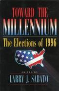 Toward the Millennium: The Elections of 1996 cover