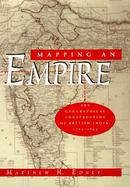Mapping an Empire: The Geographical Construction of British India, 1765-1843 cover