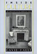 Inside Culture Art and Class in the American Home cover