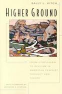 Higher Ground From Utopianism to Realism in American Feminist Thought and Theory cover