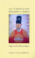 The Confucian Kingship in Korea Yongjo and the Politics of Sagacity cover