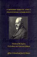 Modern Heretic and a Traditional Community Mordecai M. Kaplan, Orthodoxy and American Judaism cover