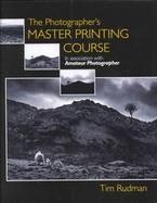 The Photographer's Master Printing Course cover
