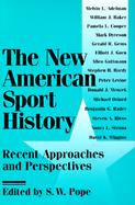 The New American Sport History: Recent Approaches and Perspectives cover