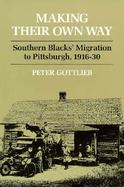 Making Their Own Way Southern Blacks' Migration to Pittsburgh, 1916-30 cover