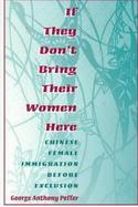 If They Don't Bring Their Women Here Chinese Female Immigration Before Exclusion cover