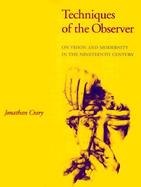 Techniques of the Observer On Vision and Modernity in the Nineteenth Century cover