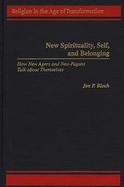 New Spirituality, Self, and Belonging How New Agers and Neo-Pagans Talk About Themselves cover