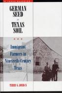 German Seed in Texas Soil Immigrant Farmers in Nineteenth-Century Texas cover