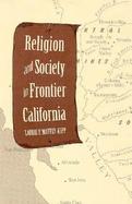 Religion and Society in Frontier California cover