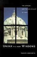 Under His Very Windows The Vatican and the Holocaust in Italy cover