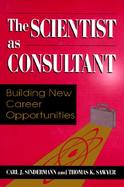 The Scientist as Consultant: Building New Career Opportunities cover