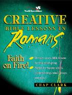 Creative Bible Lessons in Romans Faith on Fire! cover