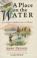 A Place on the Water An Angler's Reflections on Home cover