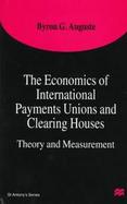 The Economics of International Payments Unions and Clearing Houses: Theory, Measurement and Two Case-Studies cover