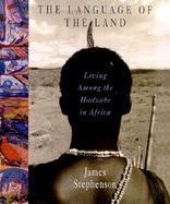 The Language of the Land: Living Among the Hadzabe in Africa cover