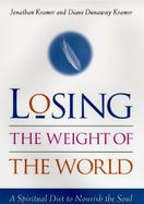 Losing the Weight of the World: A Spiritual Diet to Nourish the Soul cover