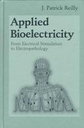 Applied Bioelectricity From Electrical Stimulation to Electropathology cover