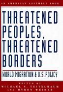 Threatened Peoples, Threatened Borders World Migration and U.S. Policy cover