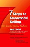 7 Steps to Successful Selling: Work Smart, Sell Effectively, Make Money cover