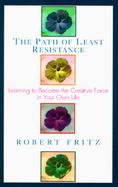 The Path of Least Resistance Learning to Become the Creative Force in Your Own Life cover