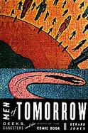 Men Of Tomorrow Geeks, Gangsters, and the Birth of the Comic Book cover