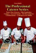 The Professional Caterer Series Pastry Hors D'Oeuvres, Mini-Sandwiches, Canapes, Assorted Snacks, Hot Hors D'Oeuvres, Cold Brochettes, Centerpieces fo cover