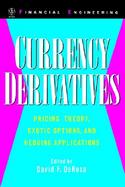 Currency Derivatives Pricing Theory, Exotic Options, and Hedging Applications cover