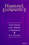 Harmful Eloquence Ovid's Amores from Antiquity to Shakespeare cover