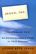 Jesus, Inc.: The Visionary Path: An Entrepreneur's Guide to True Success cover