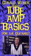 Gerald Weber Presents Tube Amp Basics for the Guitarist cover