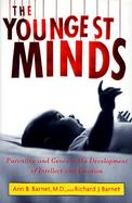 The Youngest Minds: Parenting and Genetic Inheritance in the Development of Intellect and Emotion cover