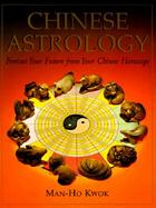 Chinese Astrology Forecast Your Future from Your Chinese Horoscope cover