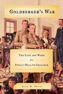 Goldberger's War The Life and Work of a Public Health Crusader cover