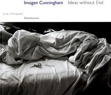 Imogen Cunningham: Ideas Without End: A Life in Photographs cover