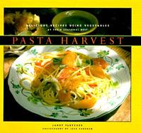 Pasta Harvest: Delicious Recipes Using Vegetables at Their Seasonal Best cover
