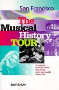 San Francisco The Musical History Tour  A Guide to over 200 of the Bay Area's Most Memorable Music Sites cover