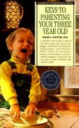 Keys to Parenting Your Three Year Old cover