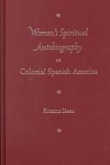 Women's Spiritual Autobiography in Colonial Spanish America cover