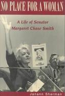 No Place for a Woman A Life of Sentor Margaret Chase Smith cover