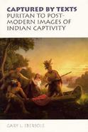 Captured by Texts Puritan to Postmodern Images of Indian Captivity cover